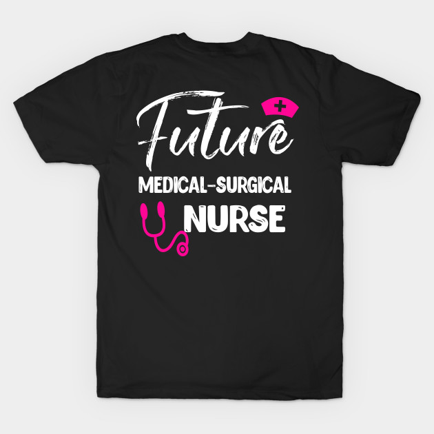 FUTURE MEDICAL SURGICAL NURSE by CoolTees